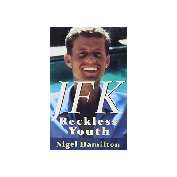 JFK: Reckless Youth - Nigel Hamilton